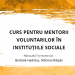 CURS PENTRU MENTORII VOLUNTARILOR